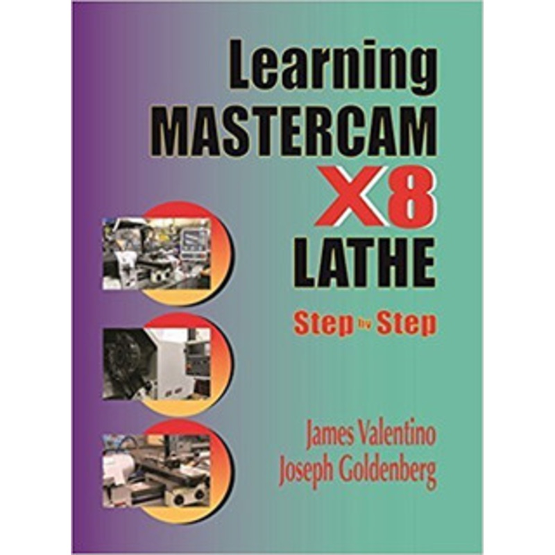 INDUSTRIAL PRESS Learning Mastercam X8 Lathe 2D Step by Step – 3511-9