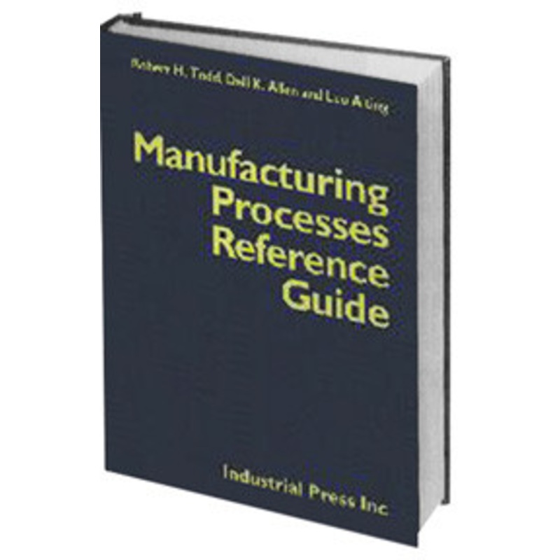 INDUSTRIAL PRESS Manufacturing Processes Reference Guide – 3049-7