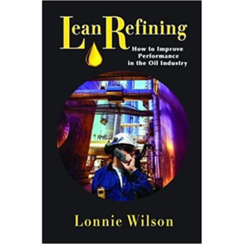 INDUSTRIAL PRESS LEAN REFINING HOW TO IMPROVE PERFORMANCE IN THE OIL INDUSTRY – 3612-3